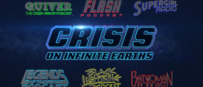 Supergirl Radio Season 6 – Episode 9: “Crisis on Infinite Earths” (Part 1, 2, 3) – Podcast Crossover