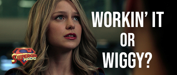 Supergirl Radio Season 5 – Workin’ It or Wiggy?