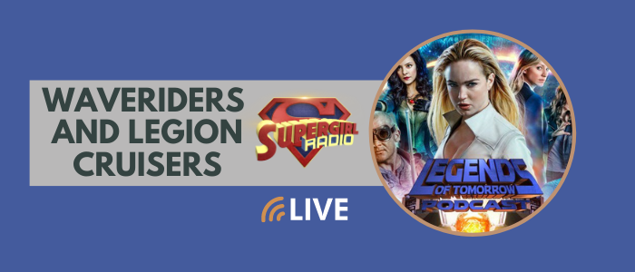 Supergirl Radio Season 5.5 – Waveriders and Legion Cruisers