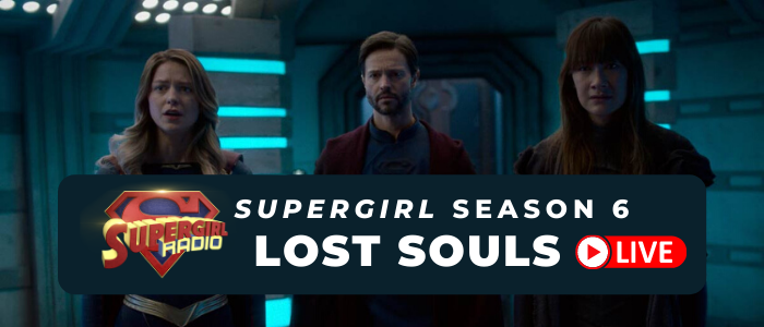 Supergirl Radio Season 6 – Episode 4: Lost Souls