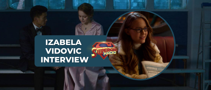 Supergirl Radio Season 6 – Izabela Vidovic Interview