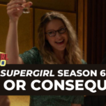 Supergirl Radio Season 6 – Episode 18: Truth or Consequences