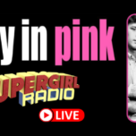 Supergirl Radio – Pretty in Pink