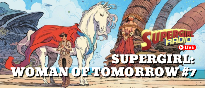 Supergirl Radio of Tomorrow – Issue #7