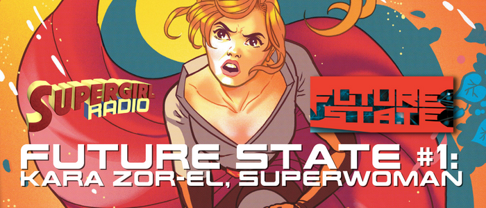 Supergirl Radio – Future State #1 (Kara Zor-El, Superwoman)