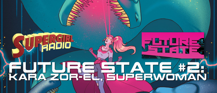 Supergirl Radio – Future State #2 (Kara Zor-El, Superwoman)