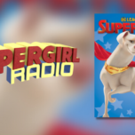 Supergirl Radio – DC League of Super-Pets: The Great Mxy-Up