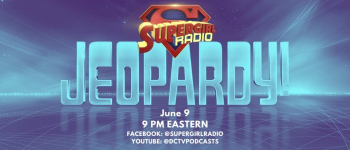 Supergirl Radio Season 5.5 – Supergirl Jeopardy