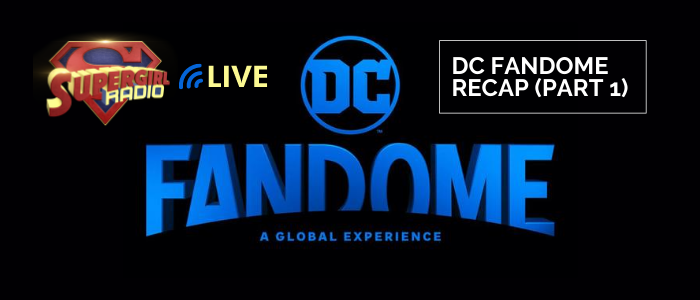 Supergirl Radio Season 5.5 – DC Fandome Recap (Part 1)