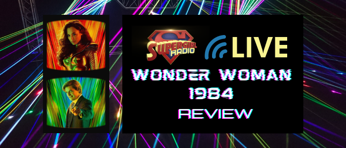 Supergirl Radio Season 5.5 – Wonder Woman 1984 Review