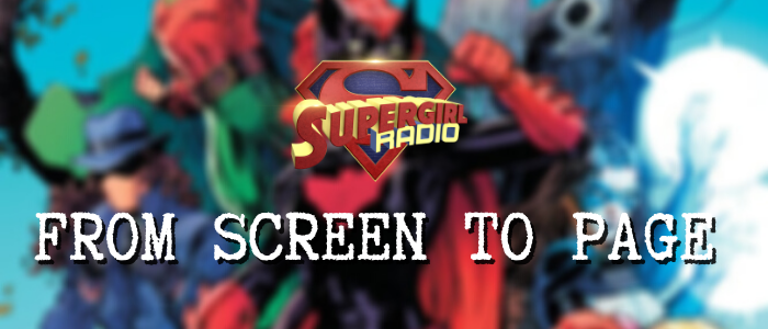 Supergirl Radio Season 5.5 – From Screen to Page