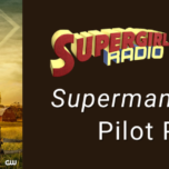 Supergirl Radio Season 5.5 – Superman & Lois Pilot Pod