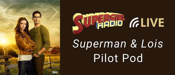 Supergirl Radio Season 5.5 – Superman & Lois Pilot Pod