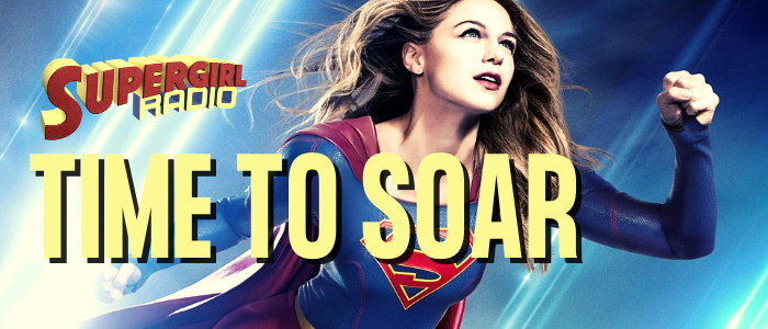 Supergirl Radio Season 5.5 – Time to Soar