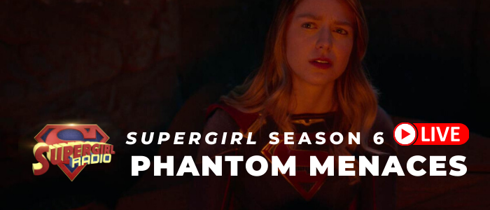 Supergirl Radio Season 6 – Episode 3: Phantom Menaces