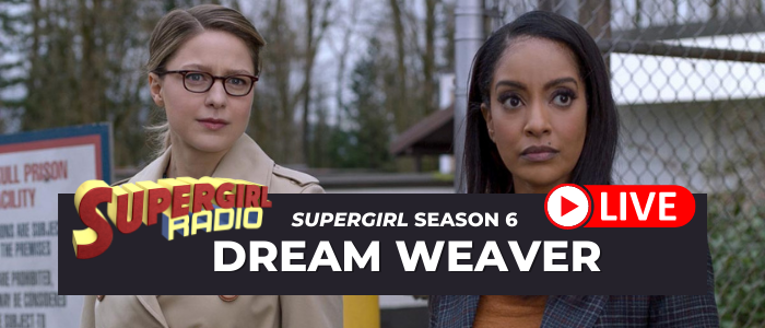 Supergirl Radio Season 6 – Episode 9: Dream Weaver
