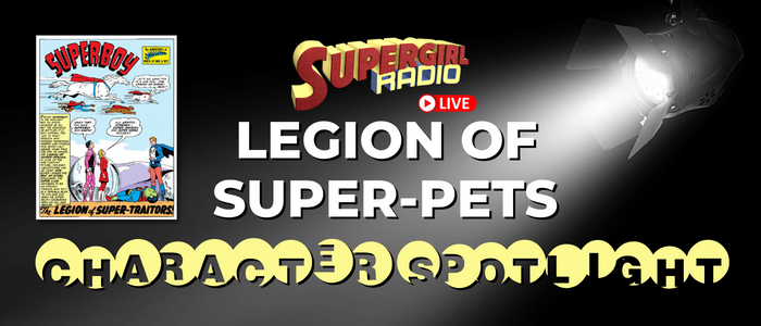 Supergirl Radio – Character Spotlight: Legion of Super-Pets