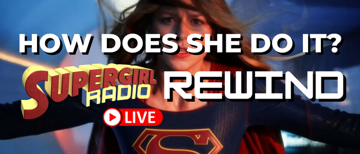 Supergirl Radio Rewind – How Does She Do It?