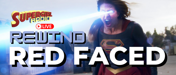 Supergirl Radio Rewind – Red Faced