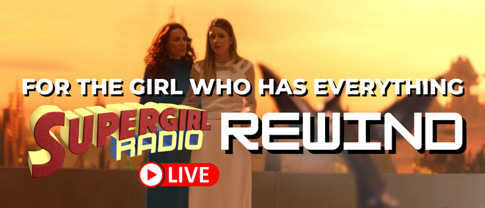 Supergirl Radio Rewind – For the Girl Who Has Everything