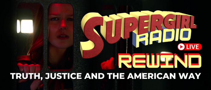 Supergirl Radio Rewind – Truth, Justice and the American Way